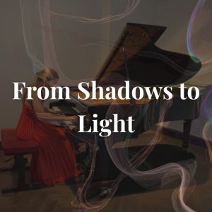 From Shadows to Light From Shadows to Light